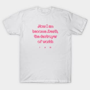 Now I Am Become Death The Destroyer Of Worlds barbie x oppenheimer (barbenheimer) T-Shirt